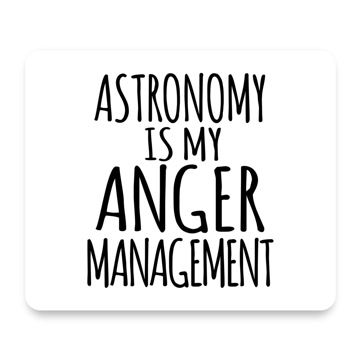Astronomy is My Anger Management mouse pad, front view