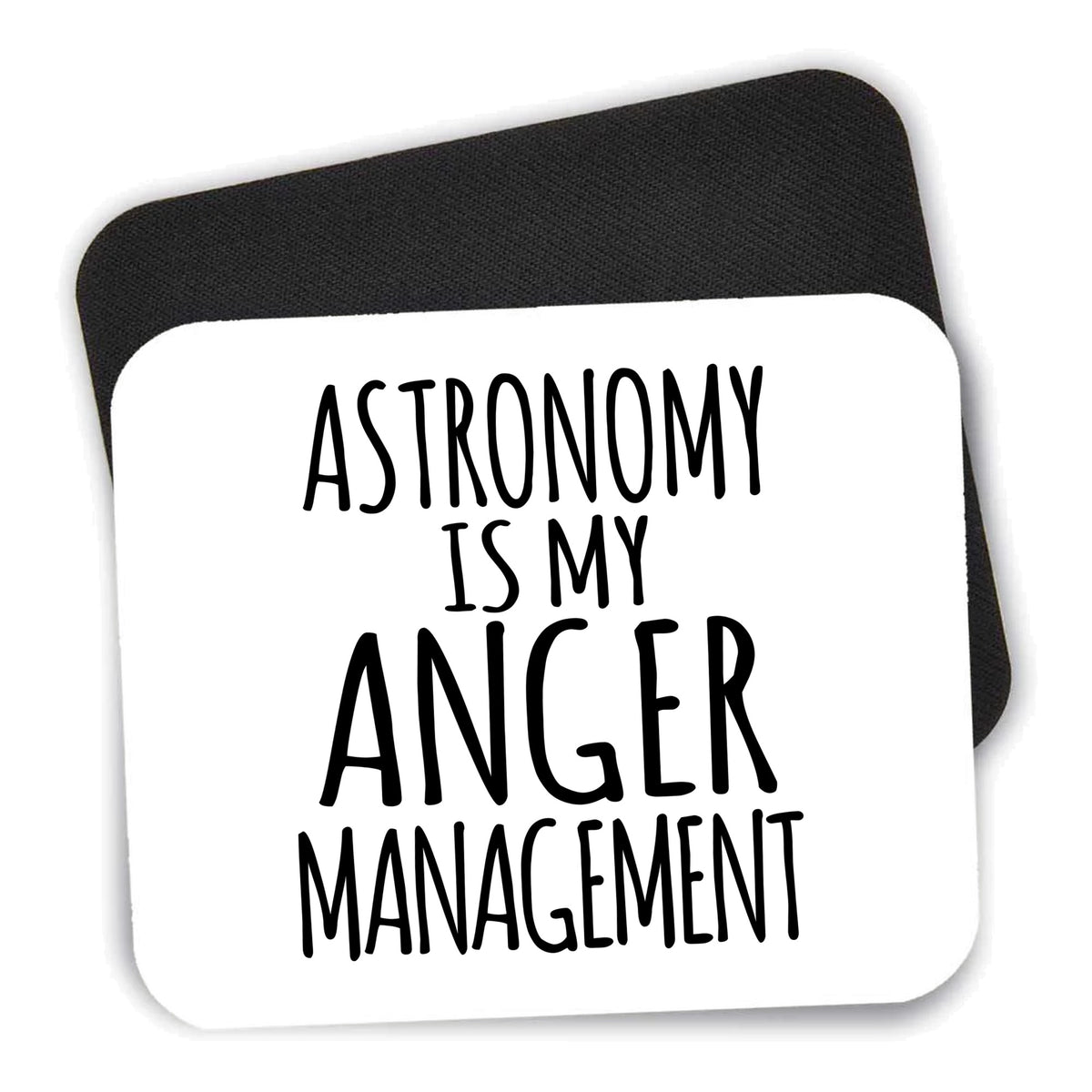 Astronomy is My Anger Management mouse pad shown with its black non-slip rubber underside