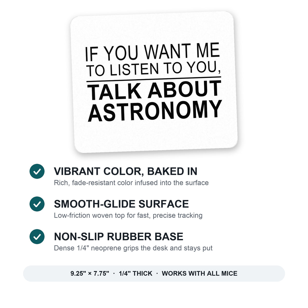 If You Want Me to Listen Talk About Astronomy mouse pad: vibrant color, smooth-glide surface, non-slip rubber base, 9.25 x 7.75 inches