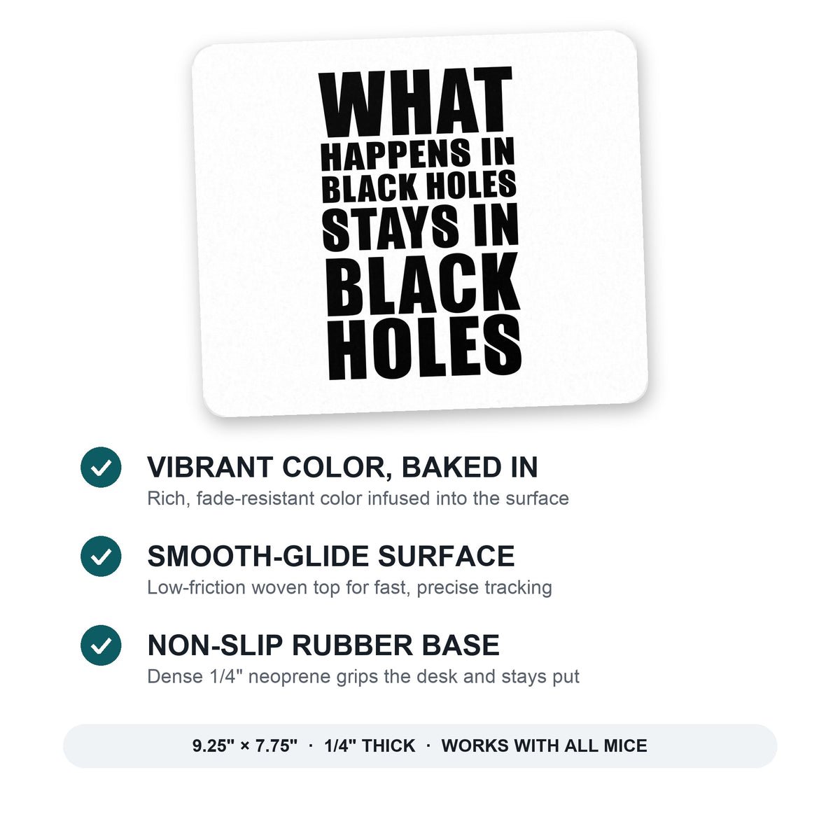 What Happens in Black Holes Stays in Black Holes mouse pad: vibrant color, smooth-glide surface, non-slip rubber base, 9.25 x 7.75 inches