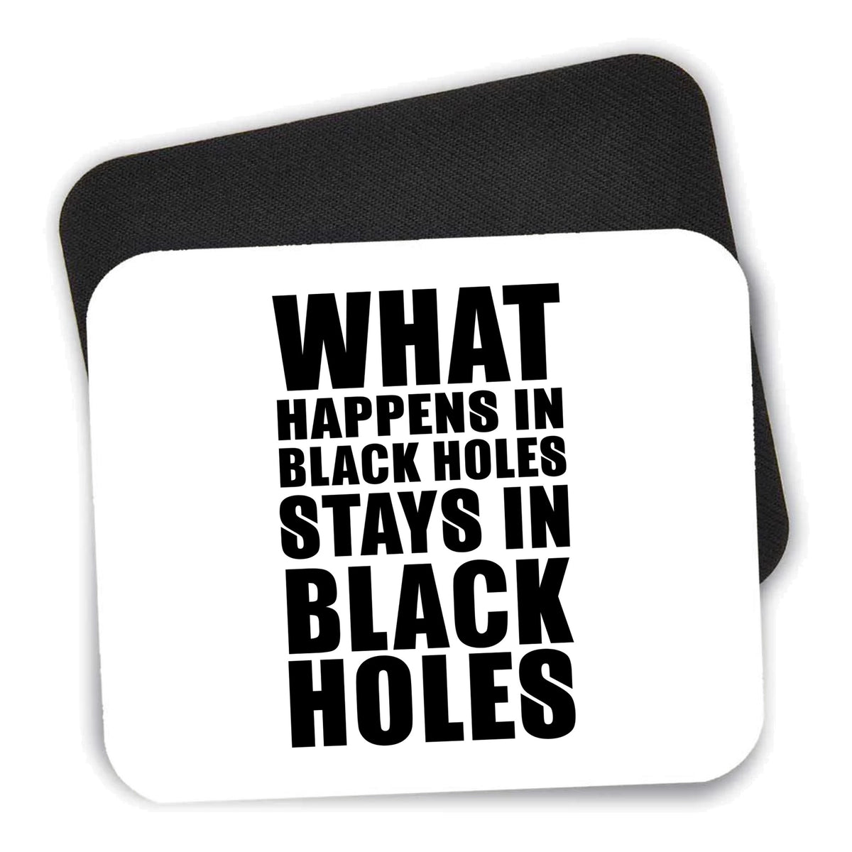 What Happens in Black Holes Stays in Black Holes mouse pad shown with its black non-slip rubber underside