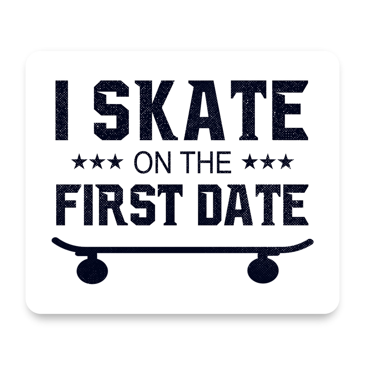 I Skate on the First Date mouse pad, front view