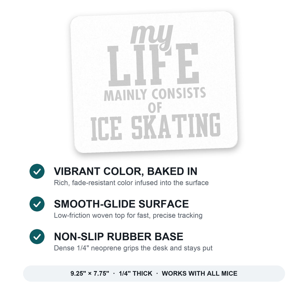 My Life Mainly Consists of Ice Skating mouse pad: vibrant color, smooth-glide surface, non-slip rubber base, 9.25 x 7.75 inches