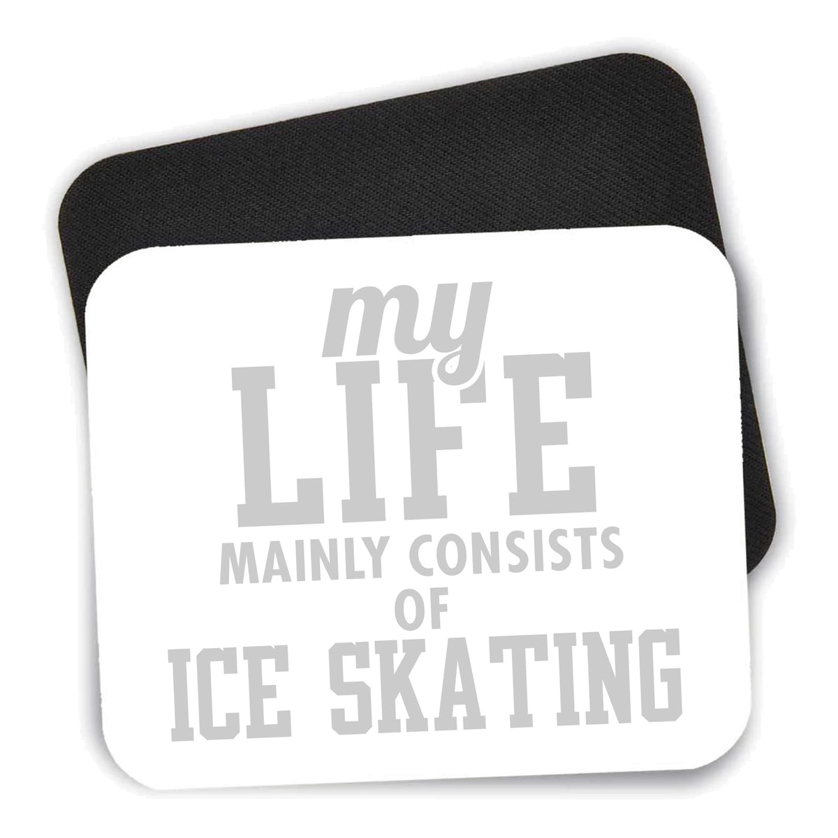 My Life Mainly Consists of Ice Skating mouse pad shown with its black non-slip rubber underside