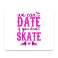 We Can't Date If You Don't Skate mouse pad, front view