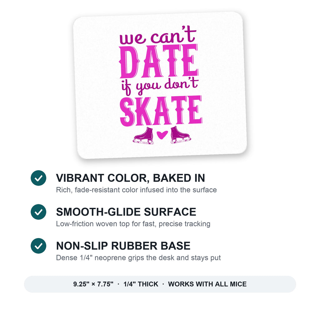 We Can't Date If You Don't Skate mouse pad: vibrant color, smooth-glide surface, non-slip rubber base, 9.25 x 7.75 inches