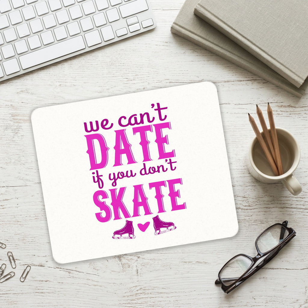 We Can't Date If You Don't Skate mouse pad on a desk with a keyboard