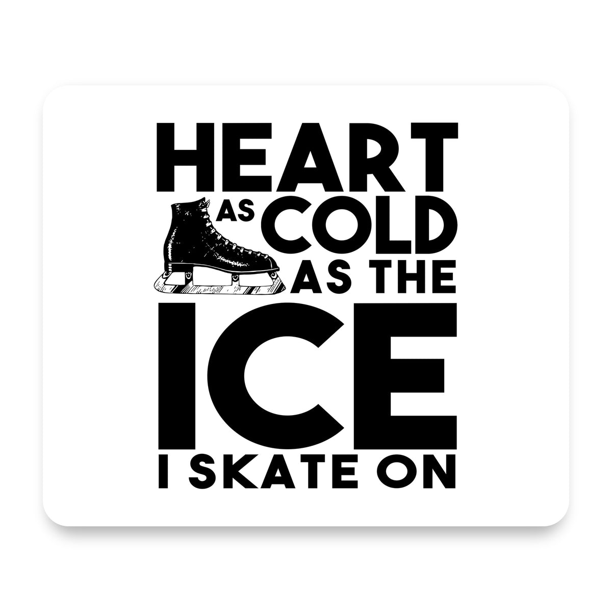 Heart as Cold as the Ice I Skate On mouse pad, front view