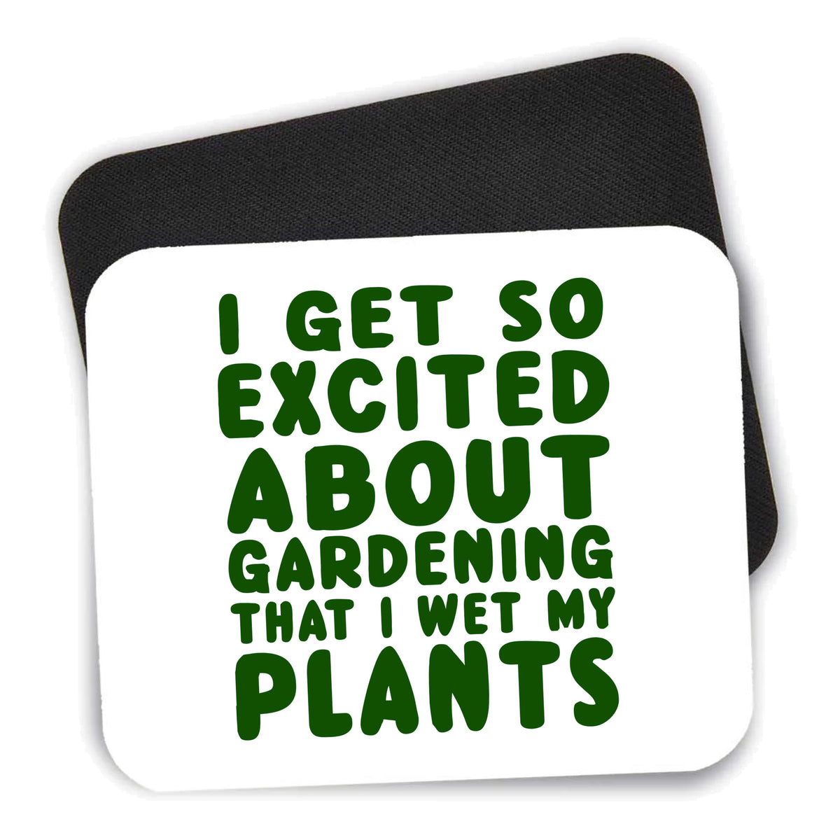 I Get So Exciting About Gardening I Wet My PLANTS mouse pad shown with its black non-slip rubber underside