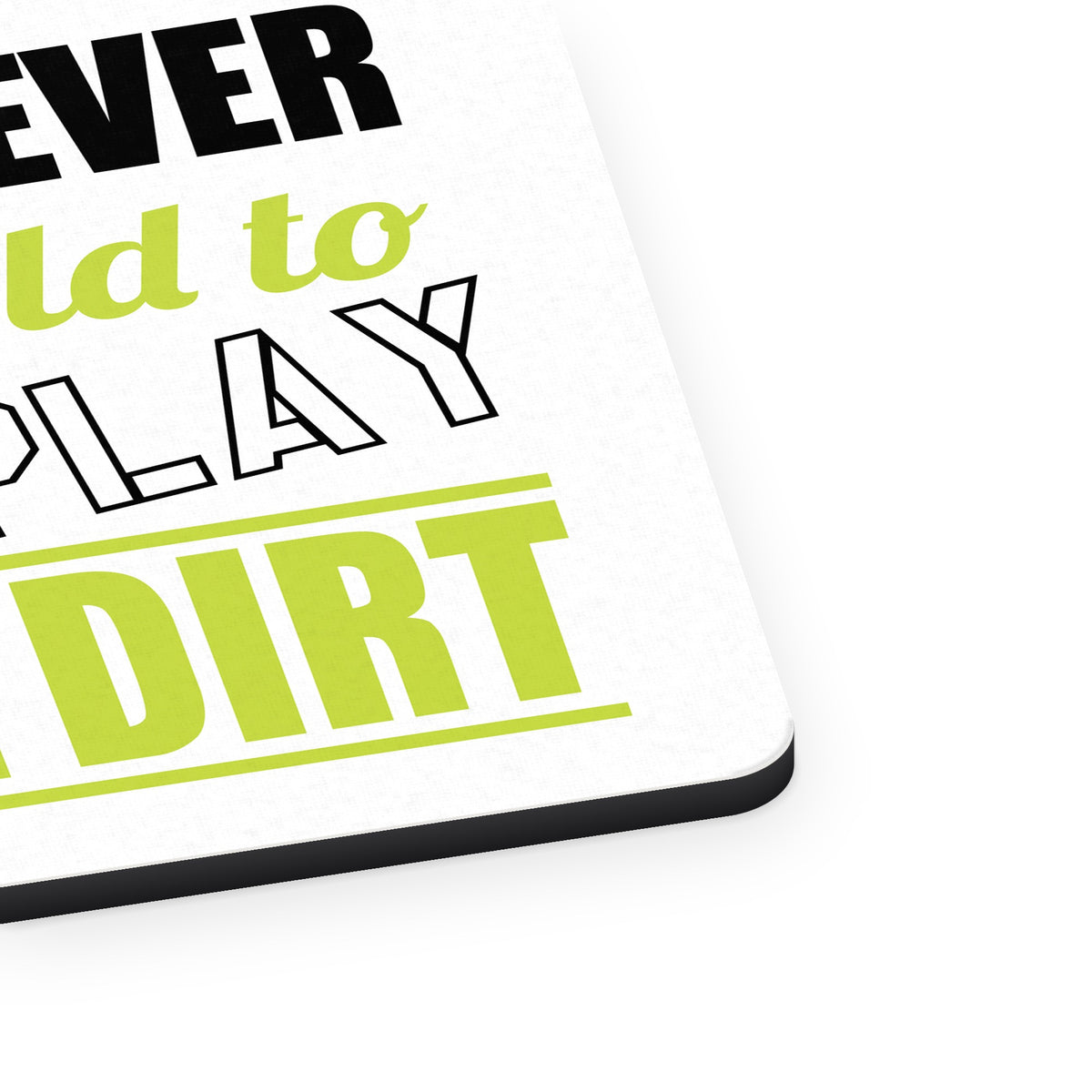 You Are Never Too Old to Play in the Dirt - Gardening mouse pad, close-up of the fabric surface and rubber edge