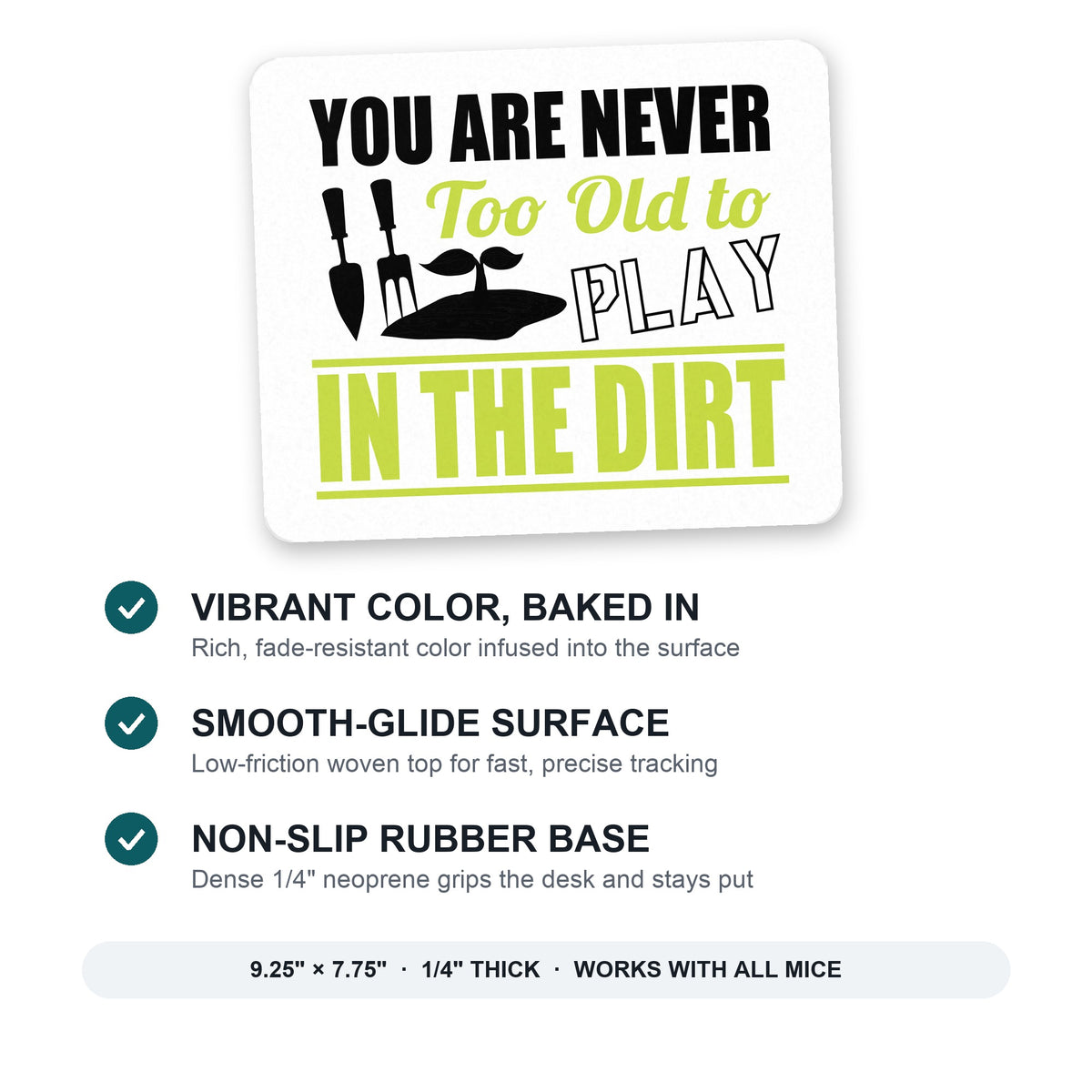 You Are Never Too Old to Play in the Dirt - Gardening mouse pad: vibrant color, smooth-glide surface, non-slip rubber base, 9.25 x 7.75 inches