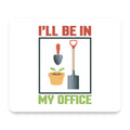 I'll be in My Office - Gardening mouse pad, front view