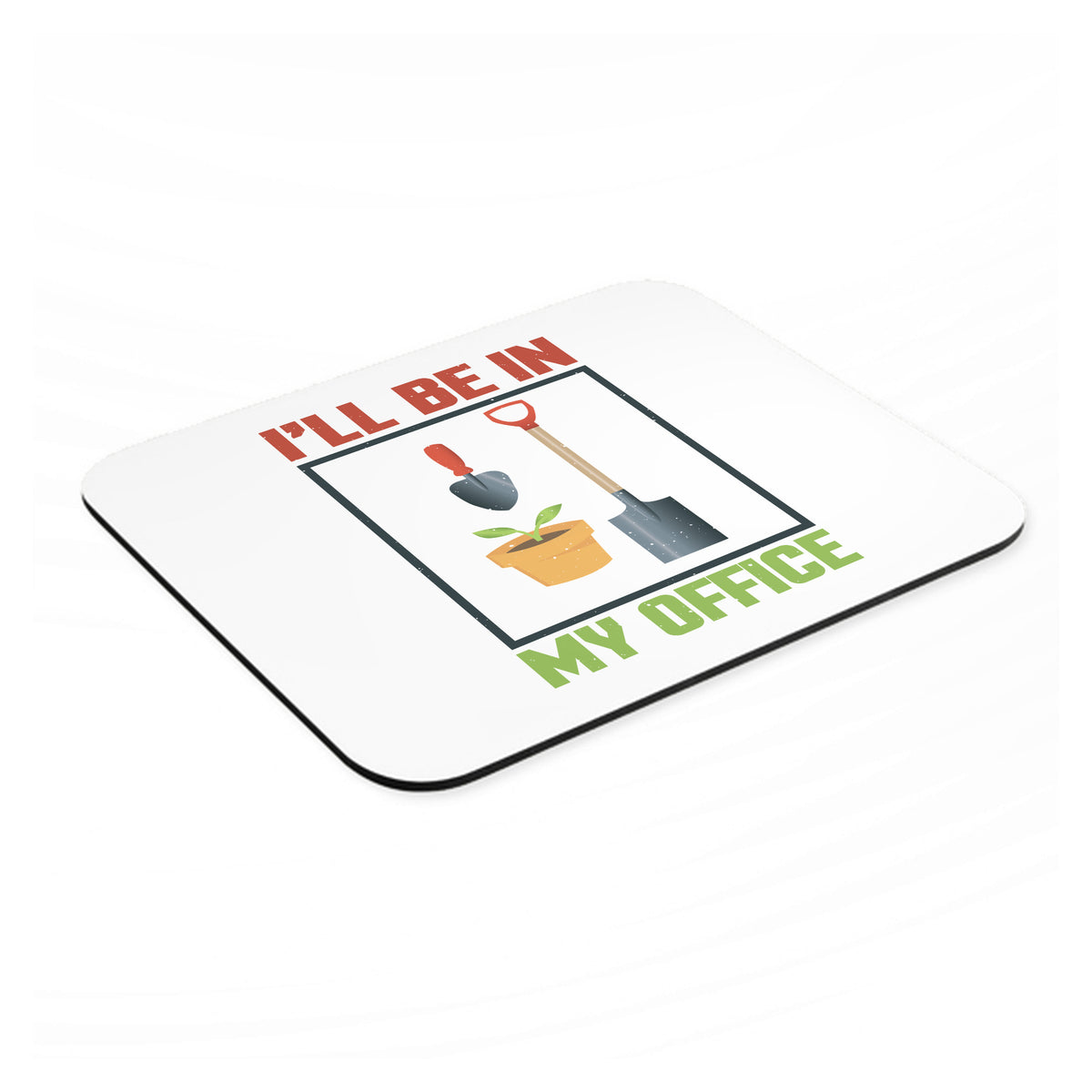 I'll be in My Office - Gardening mouse pad, angled view showing the 1/4 inch thick base