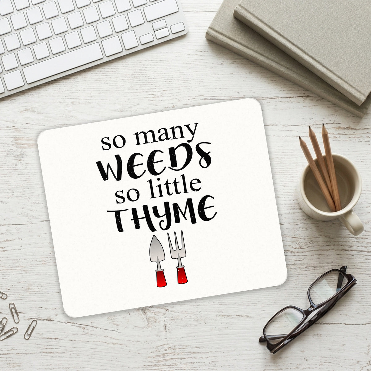 So Many Weeds So Little Thyme - Gardening mouse pad on a desk with a keyboard