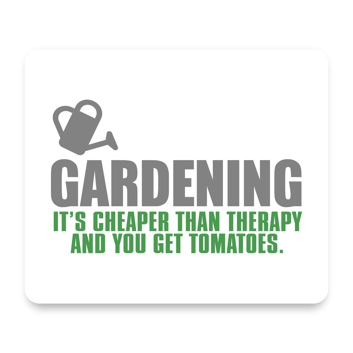 Gardening - Cheaper Than Therapy & You Get Tomatoes mouse pad, front view