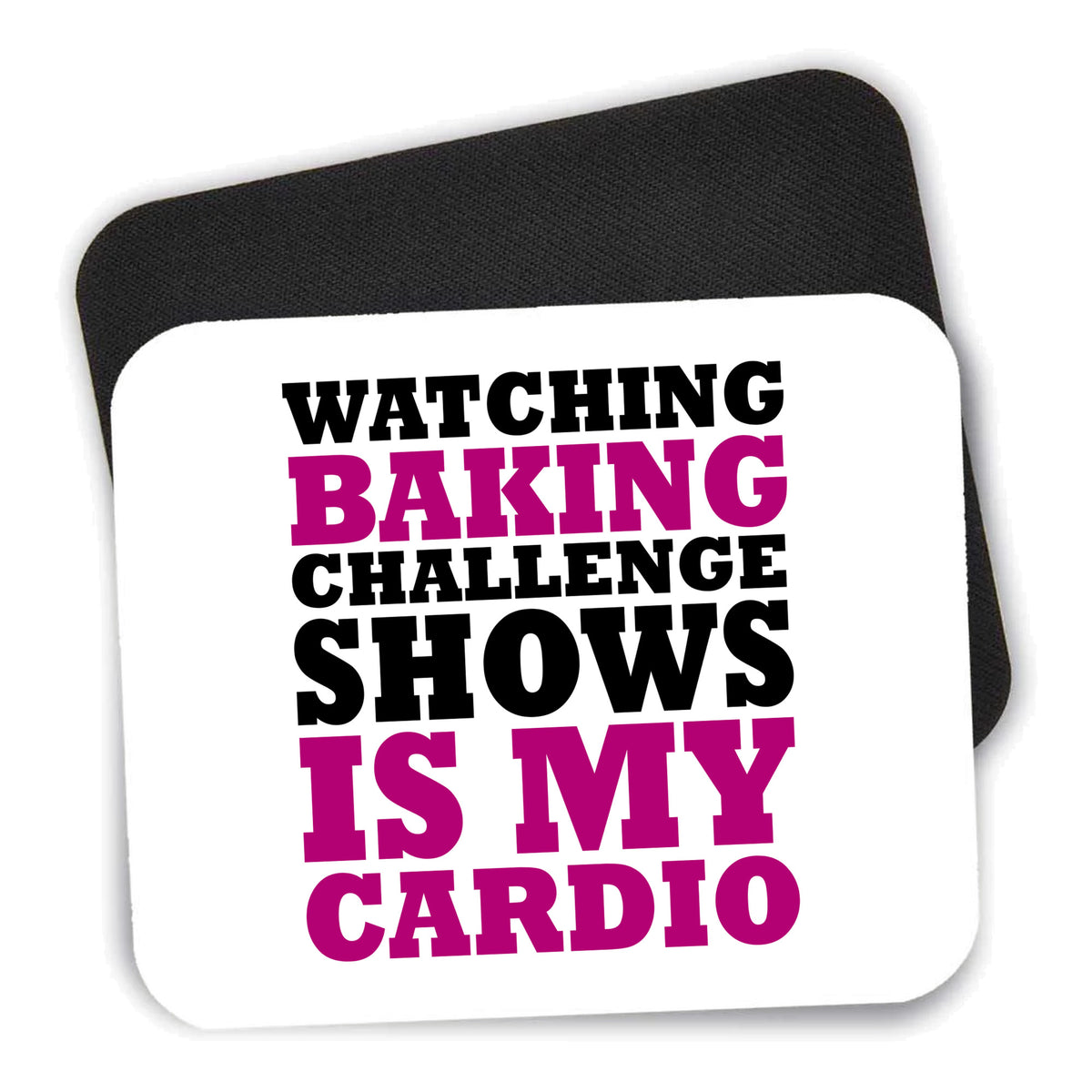 Watching Baking Shows is My Cardio mouse pad shown with its black non-slip rubber underside