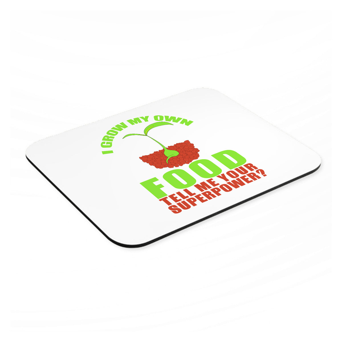 I Grow My Own Food Tell Me Your Superpower mouse pad, angled view showing the 1/4 inch thick base