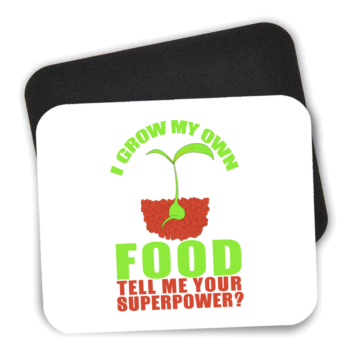 I Grow My Own Food Tell Me Your Superpower mouse pad shown with its black non-slip rubber underside