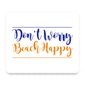 Don't Worry, BEACH Happy mouse pad, front view