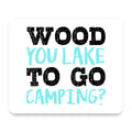 Wood You Lake to Go Camping mouse pad, front view