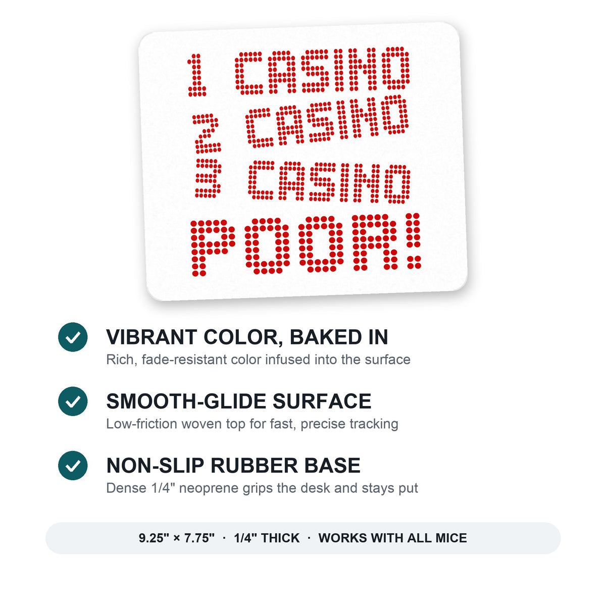 1 Casino 2 Casino 3 Casino Poor mouse pad: vibrant color, smooth-glide surface, non-slip rubber base, 9.25 x 7.75 inches