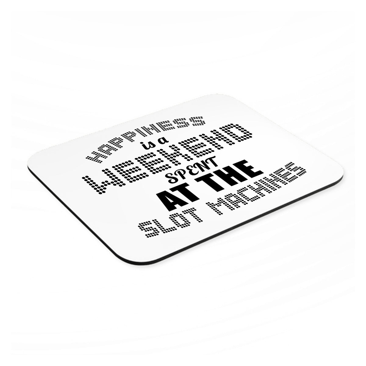 Happiness is a Weekend At Slot Machines mouse pad, angled view showing the 1/4 inch thick base