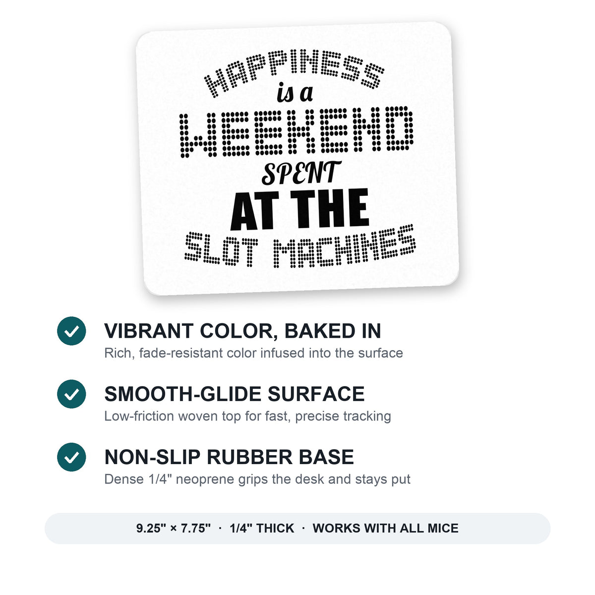 Happiness is a Weekend At Slot Machines mouse pad: vibrant color, smooth-glide surface, non-slip rubber base, 9.25 x 7.75 inches