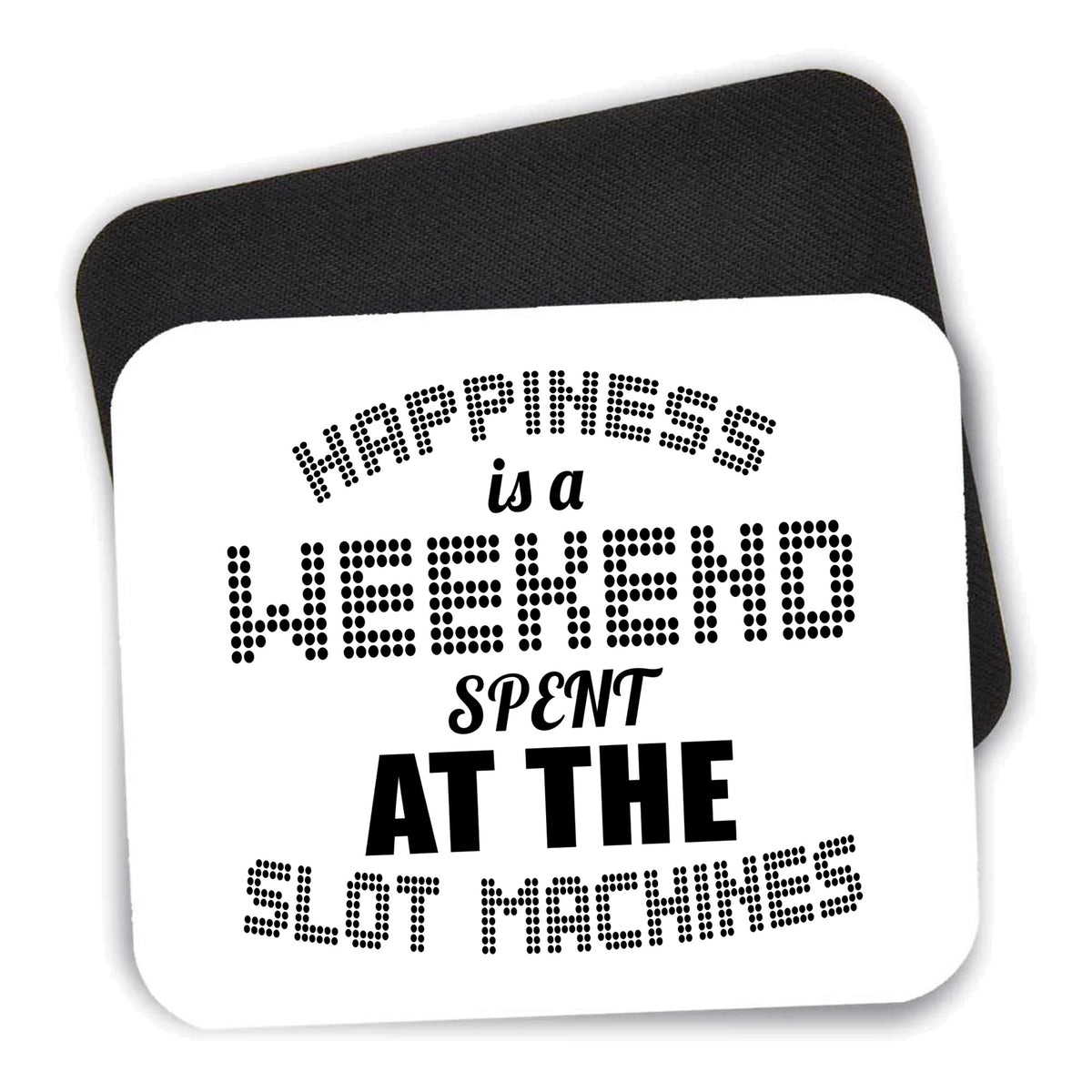 Happiness is a Weekend At Slot Machines mouse pad shown with its black non-slip rubber underside