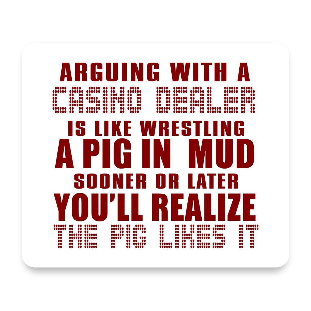 Arguing with Casino Dealer Like Pink in Mud mouse pad, front view