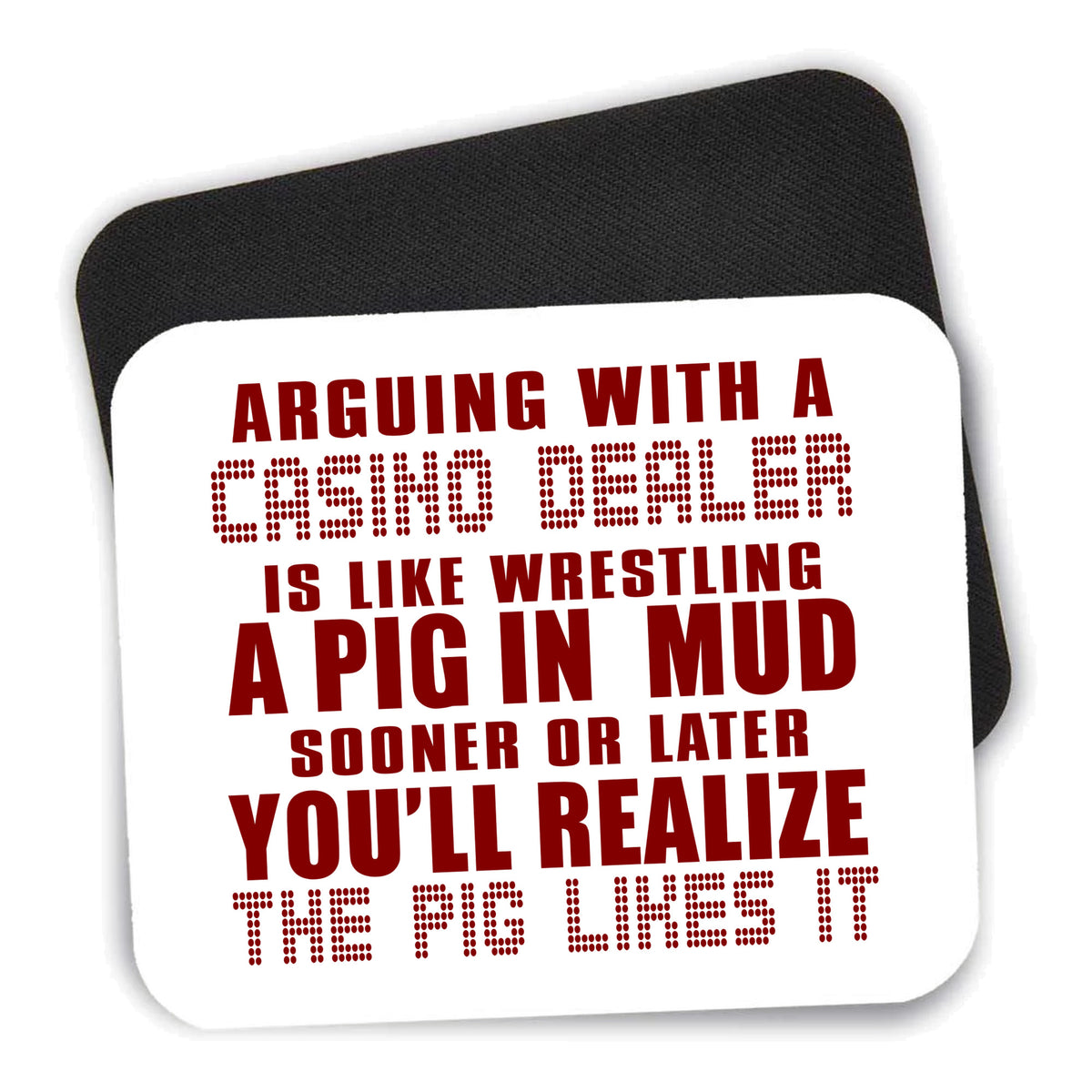 Arguing with Casino Dealer Like Pink in Mud mouse pad shown with its black non-slip rubber underside