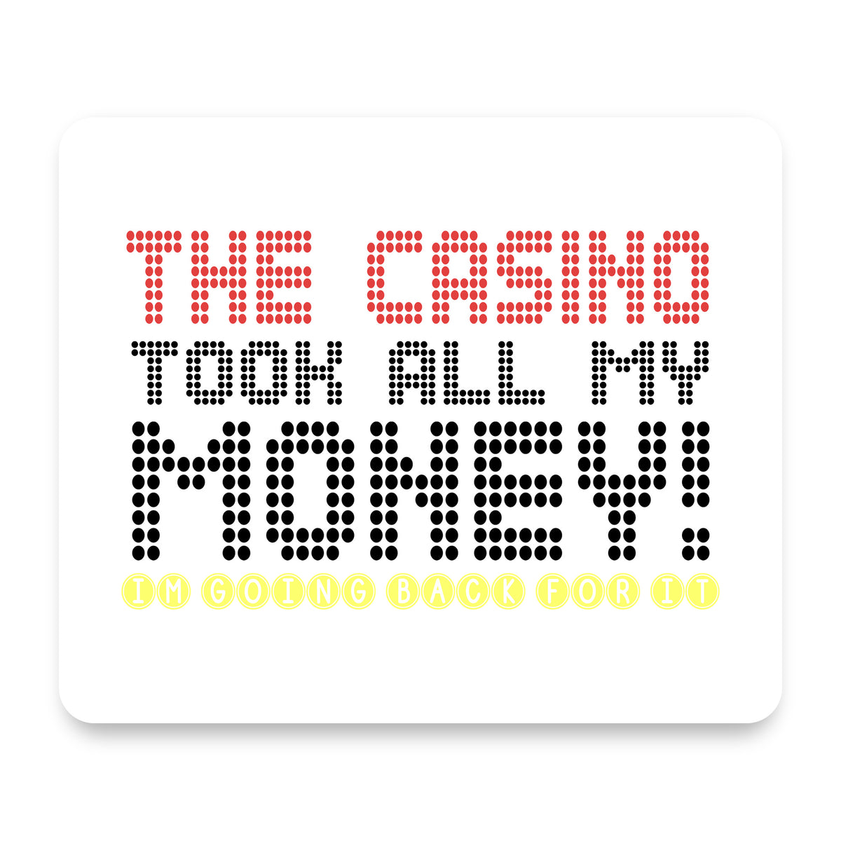 The Casino Took All My Money mouse pad, front view