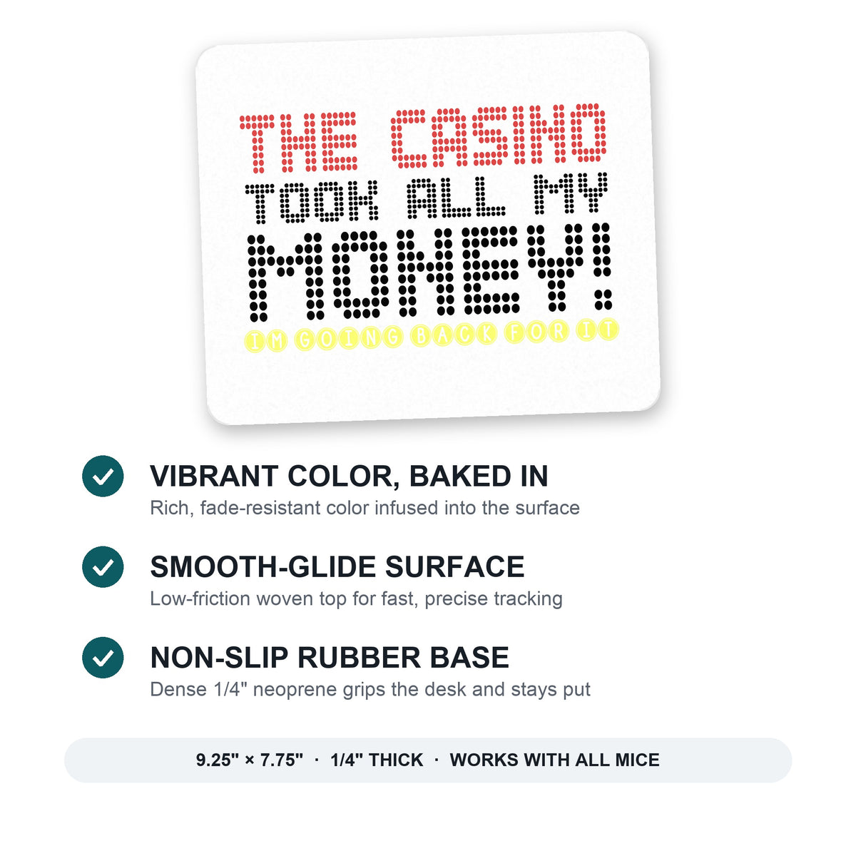 The Casino Took All My Money mouse pad: vibrant color, smooth-glide surface, non-slip rubber base, 9.25 x 7.75 inches