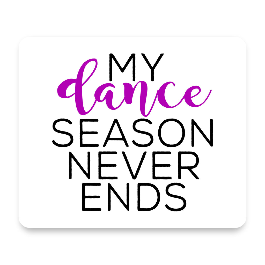 My Dance Season Never Ends mouse pad, front view