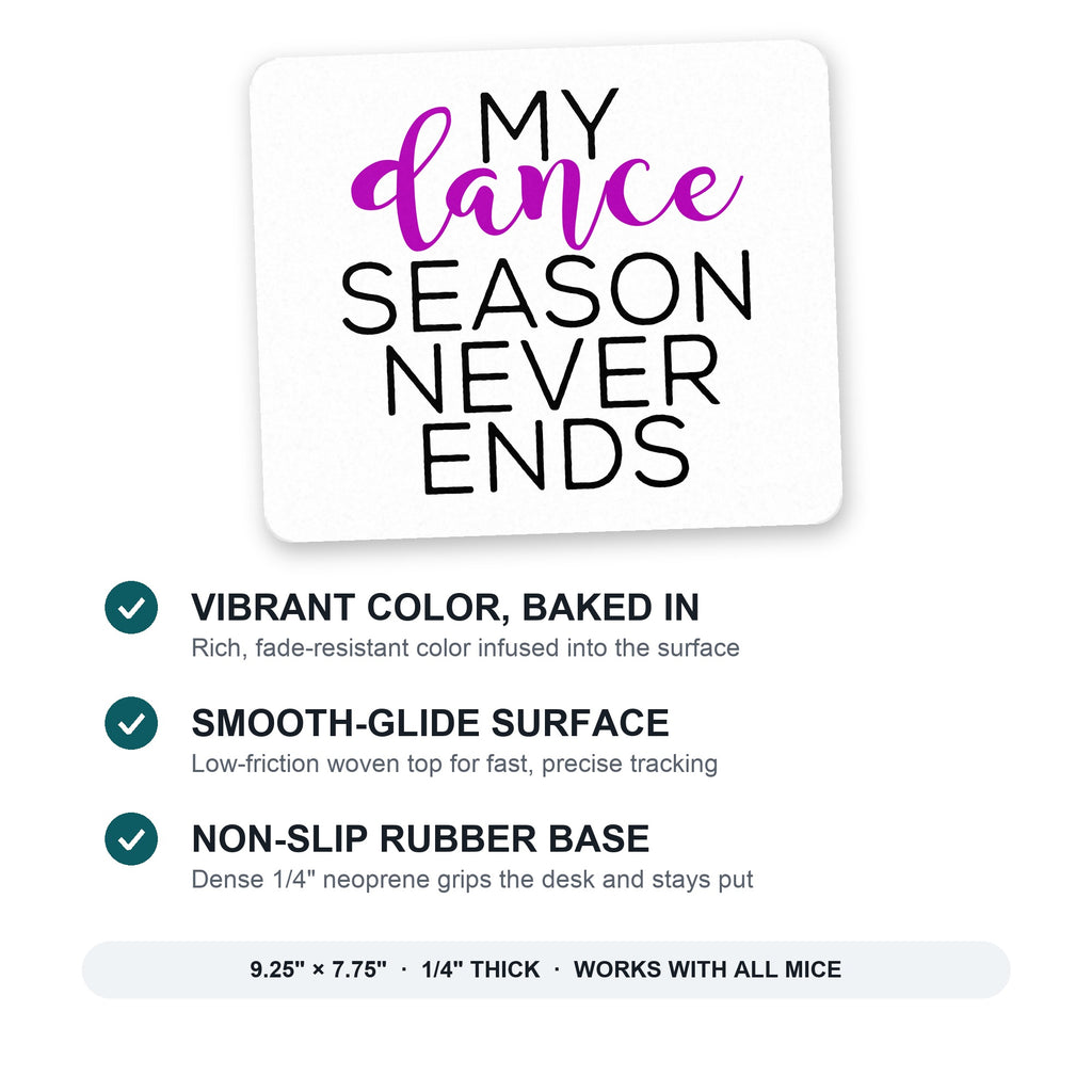 My Dance Season Never Ends mouse pad: vibrant color, smooth-glide surface, non-slip rubber base, 9.25 x 7.75 inches