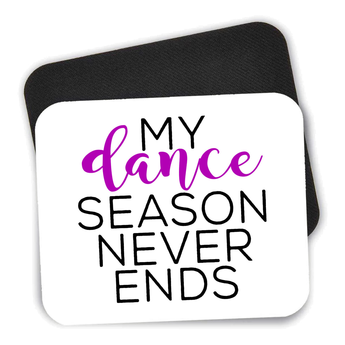My Dance Season Never Ends mouse pad shown with its black non-slip rubber underside