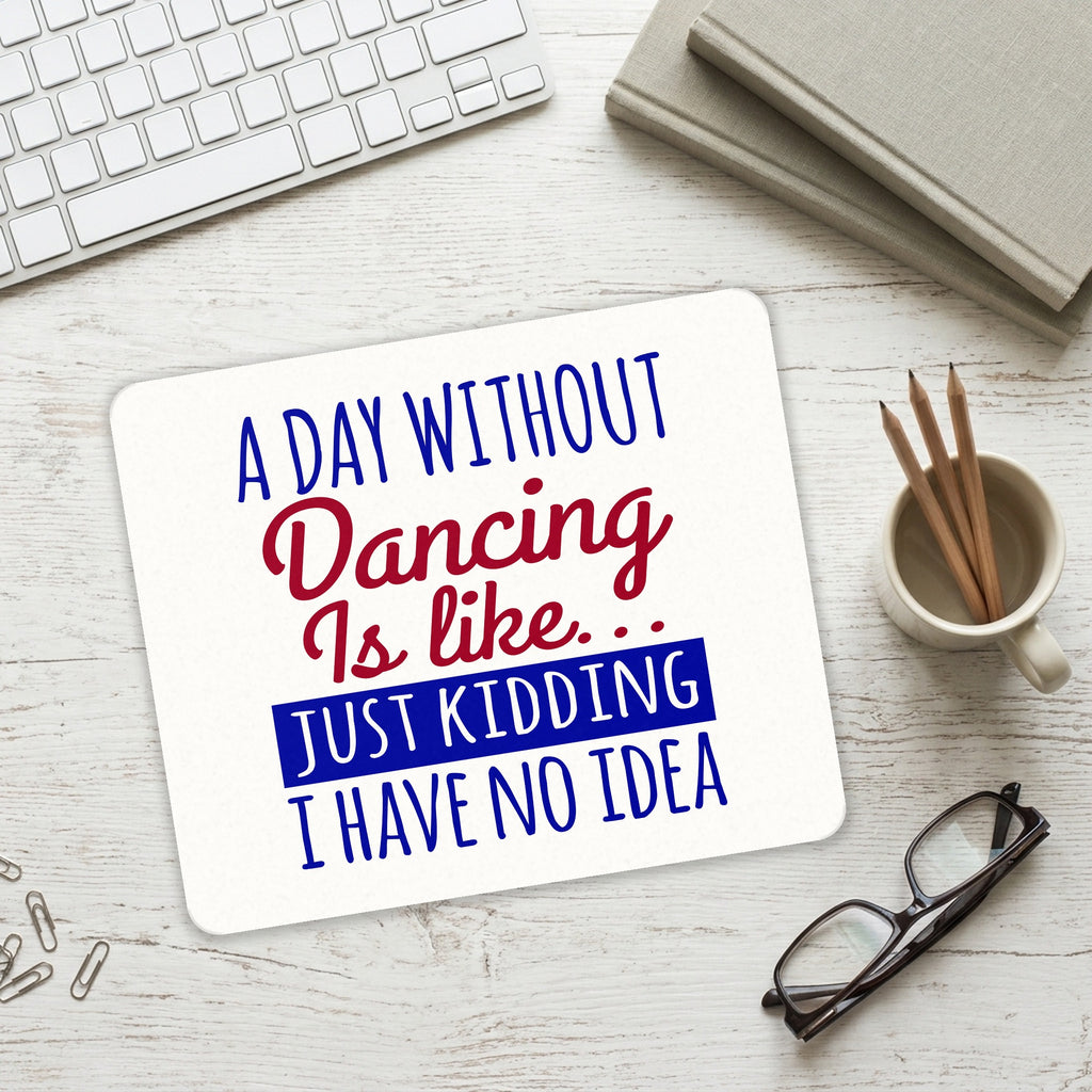 A Day Without Dancing…Have No Idea mouse pad on a desk with a keyboard