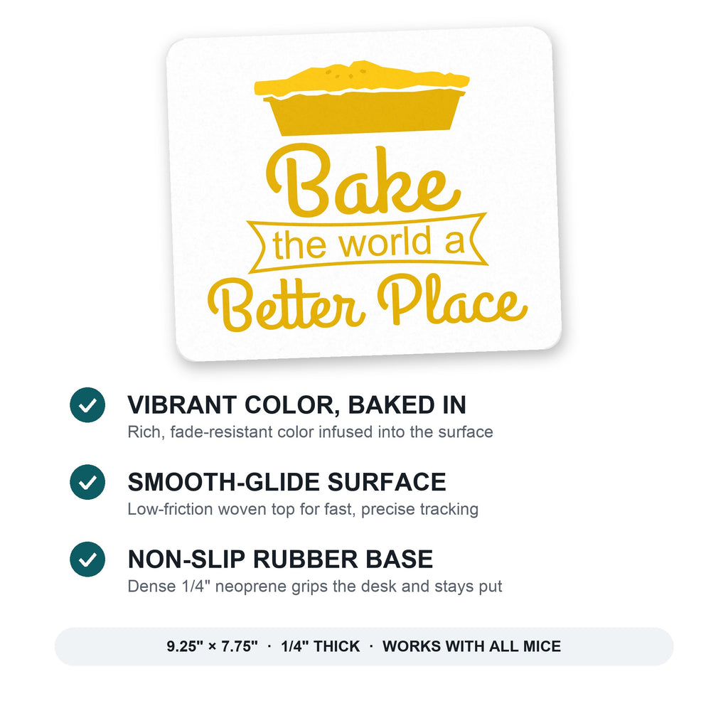 Bake the World a Better Place mouse pad: vibrant color, smooth-glide surface, non-slip rubber base, 9.25 x 7.75 inches