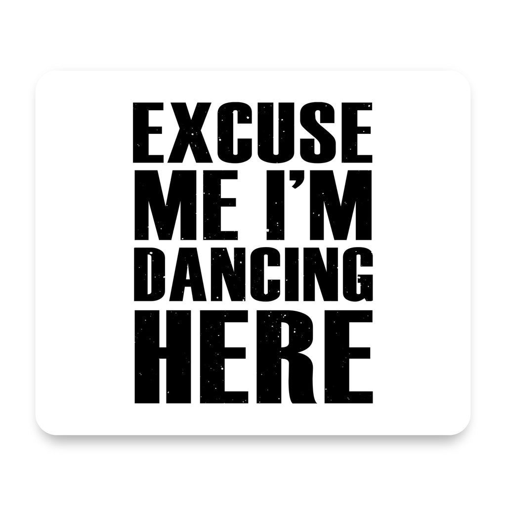 Excuse Me I'm Dancing Here mouse pad, front view