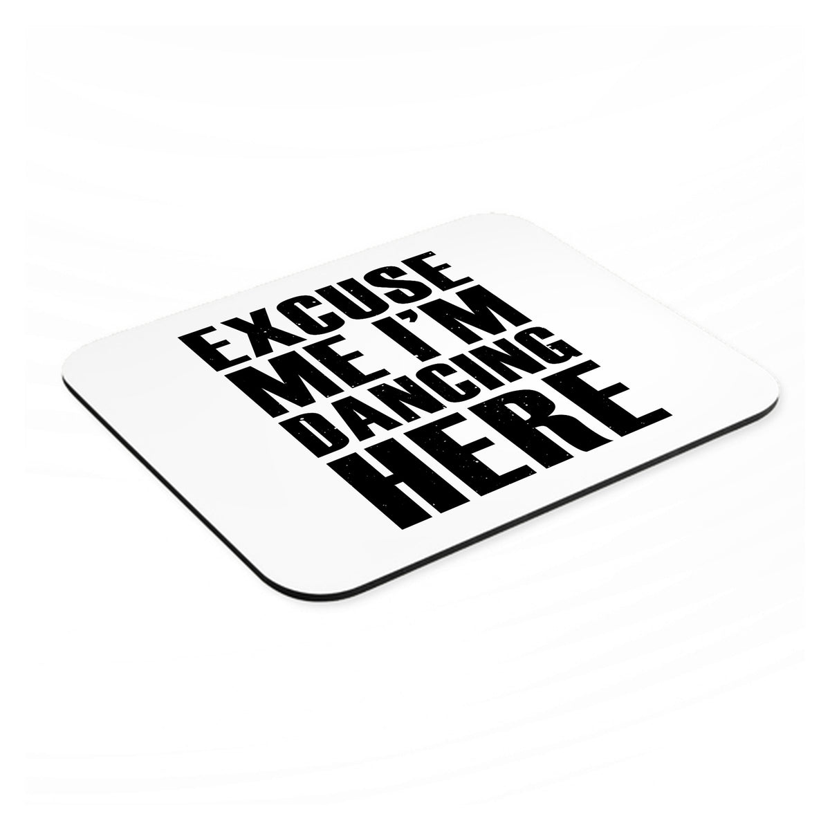 Excuse Me I'm Dancing Here mouse pad, angled view showing the 1/4 inch thick base