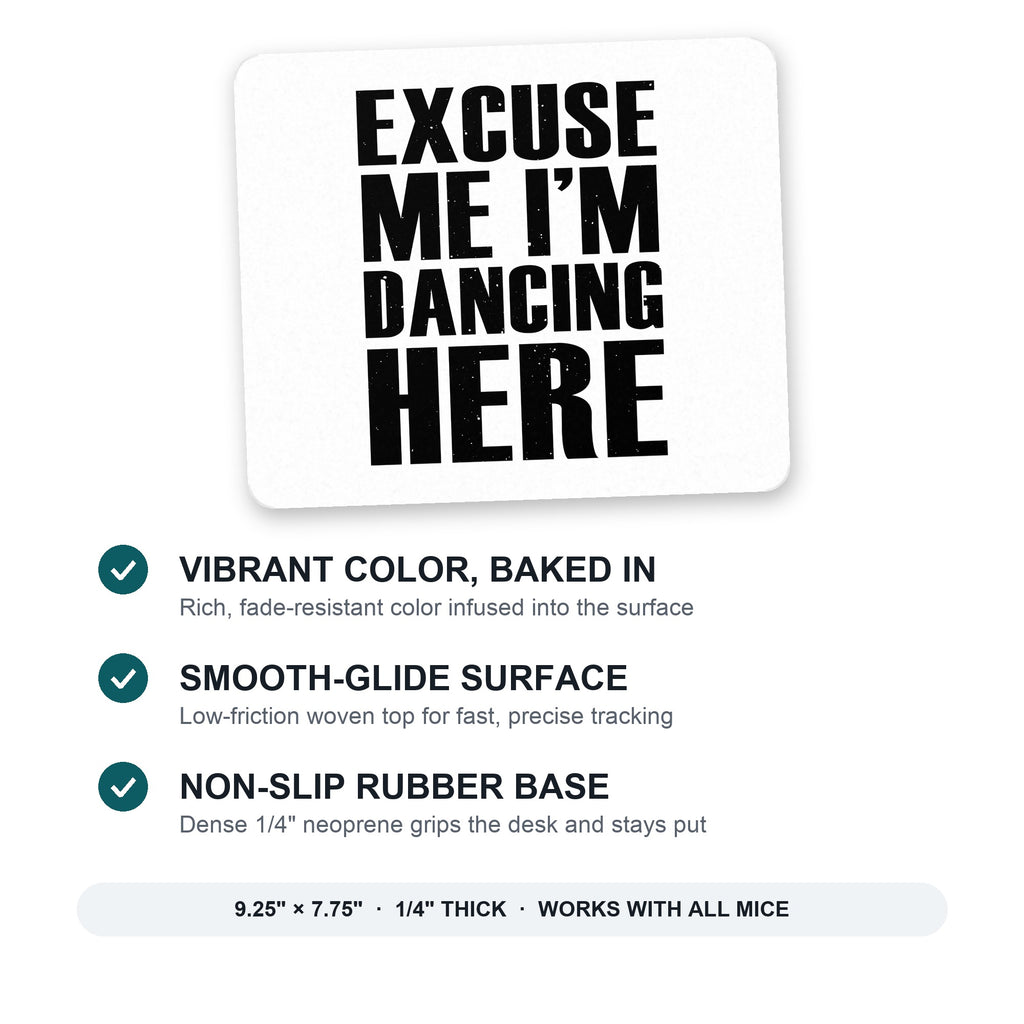 Excuse Me I'm Dancing Here mouse pad: vibrant color, smooth-glide surface, non-slip rubber base, 9.25 x 7.75 inches