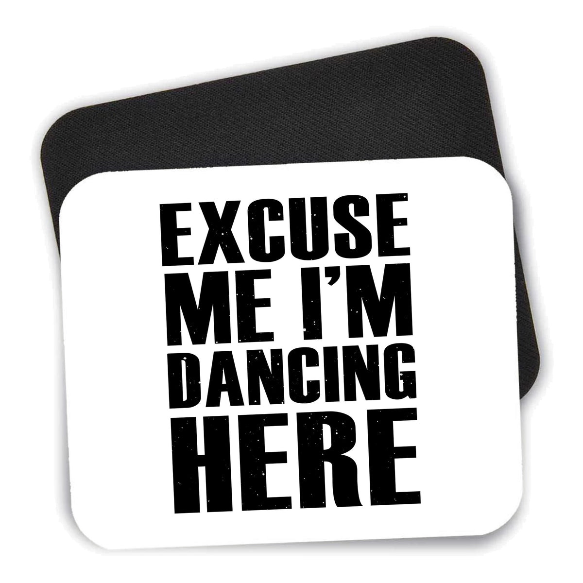Excuse Me I'm Dancing Here mouse pad shown with its black non-slip rubber underside