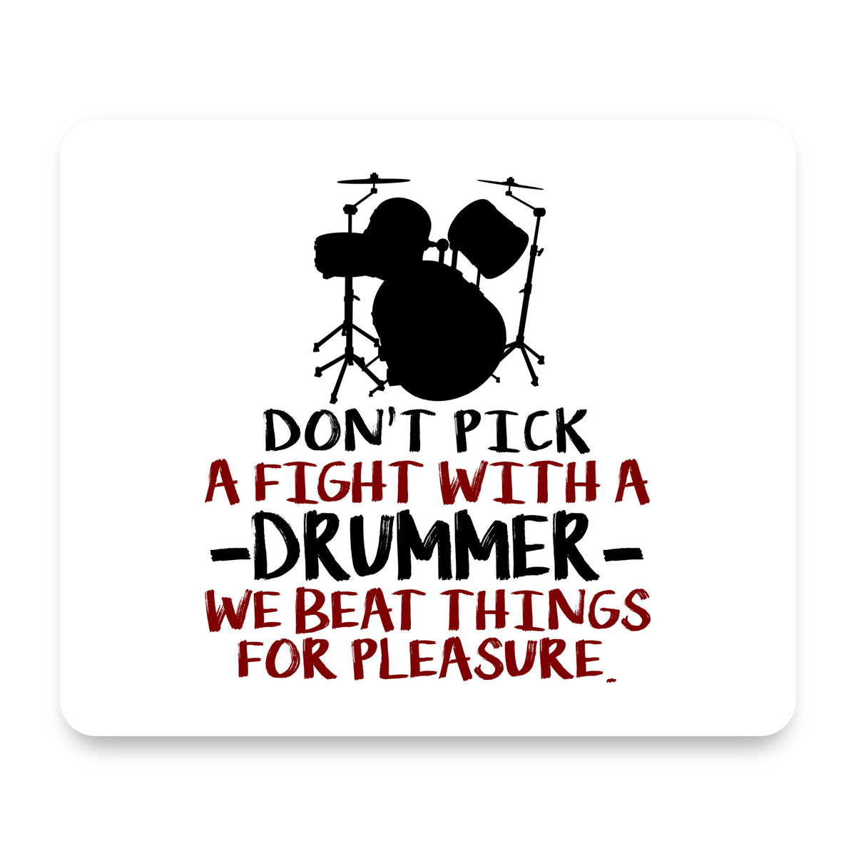 Don't Pick Fight with Drummer mouse pad, front view