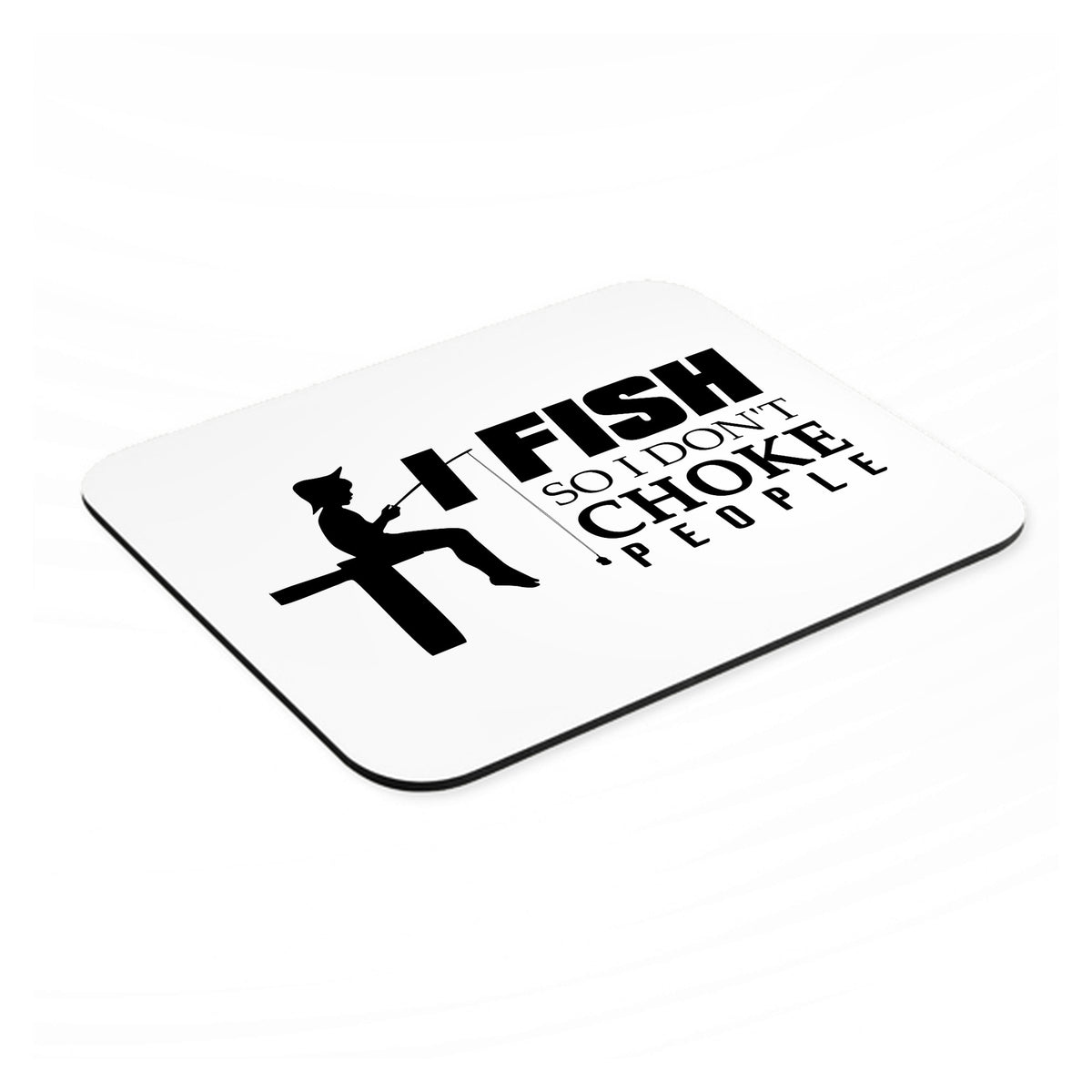 I Fish So I Don't Choke People mouse pad, angled view showing the 1/4 inch thick base