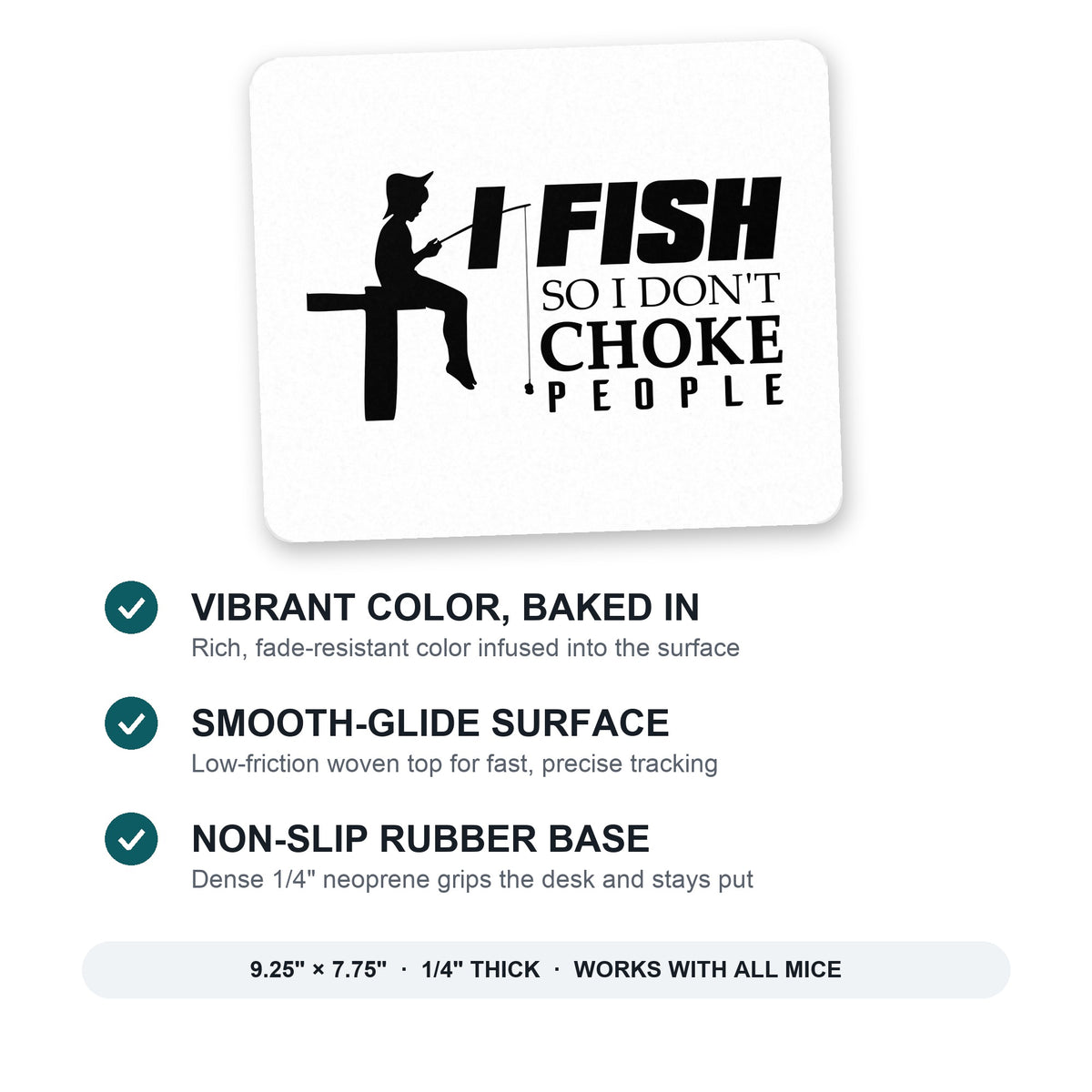 I Fish So I Don't Choke People mouse pad: vibrant color, smooth-glide surface, non-slip rubber base, 9.25 x 7.75 inches