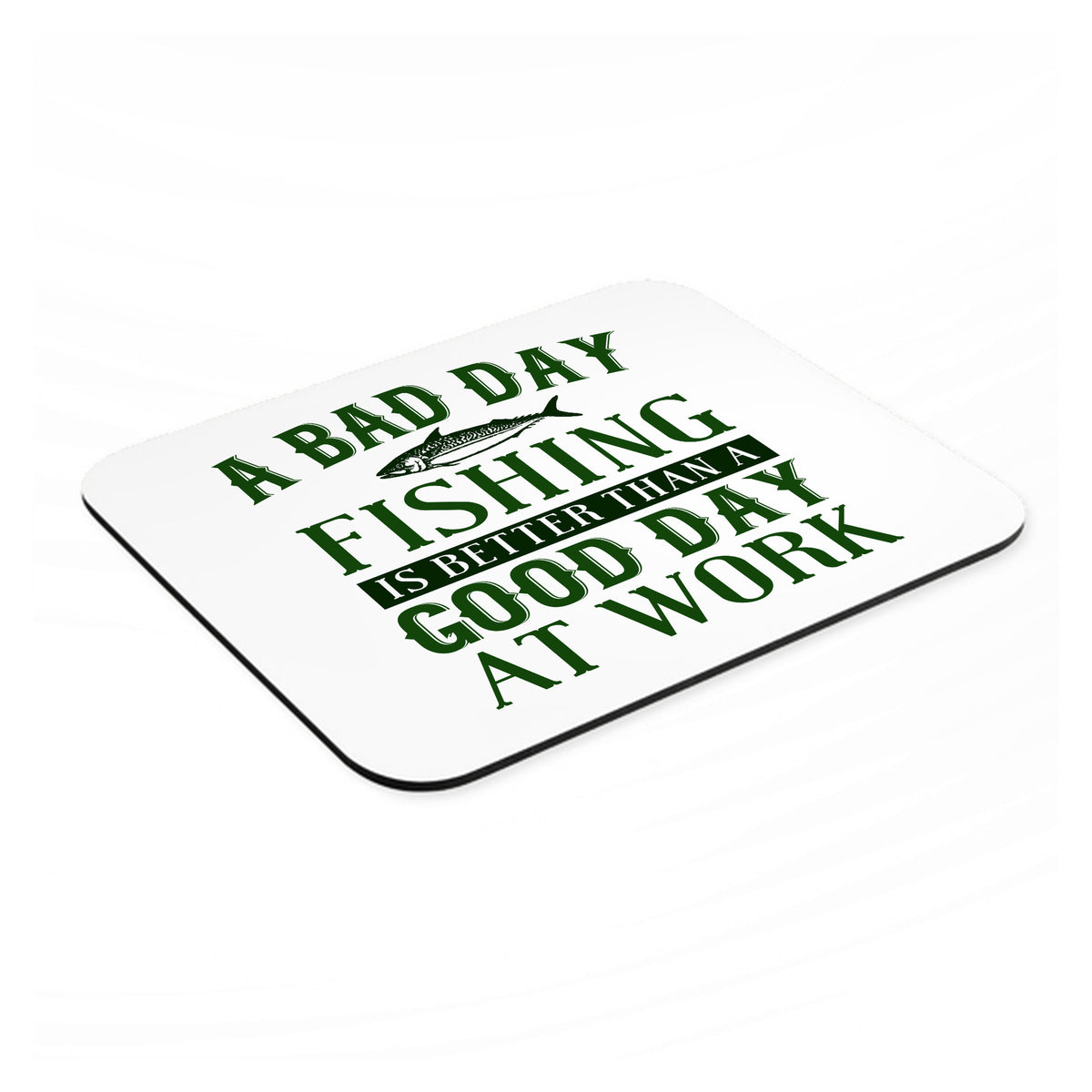 Bad Day Fishing is a Good Day mouse pad, angled view showing the 1/4 inch thick base