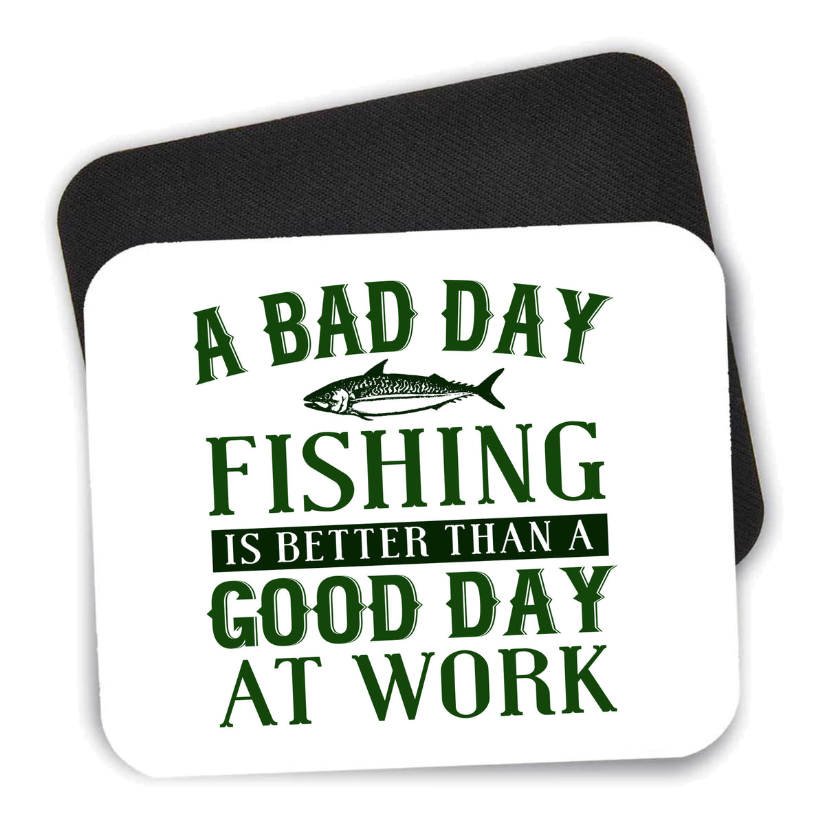 Bad Day Fishing is a Good Day mouse pad shown with its black non-slip rubber underside