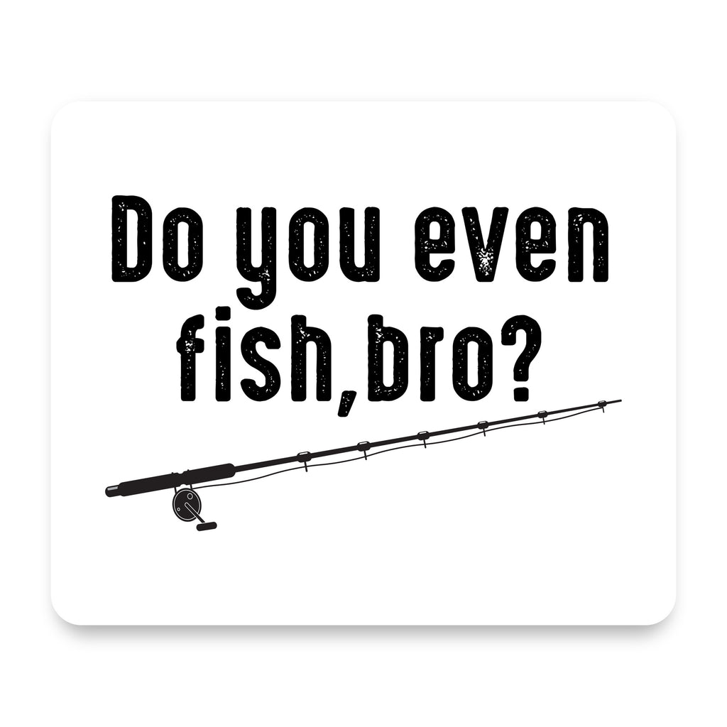 Do You Even Fish, Bro? mouse pad, front view