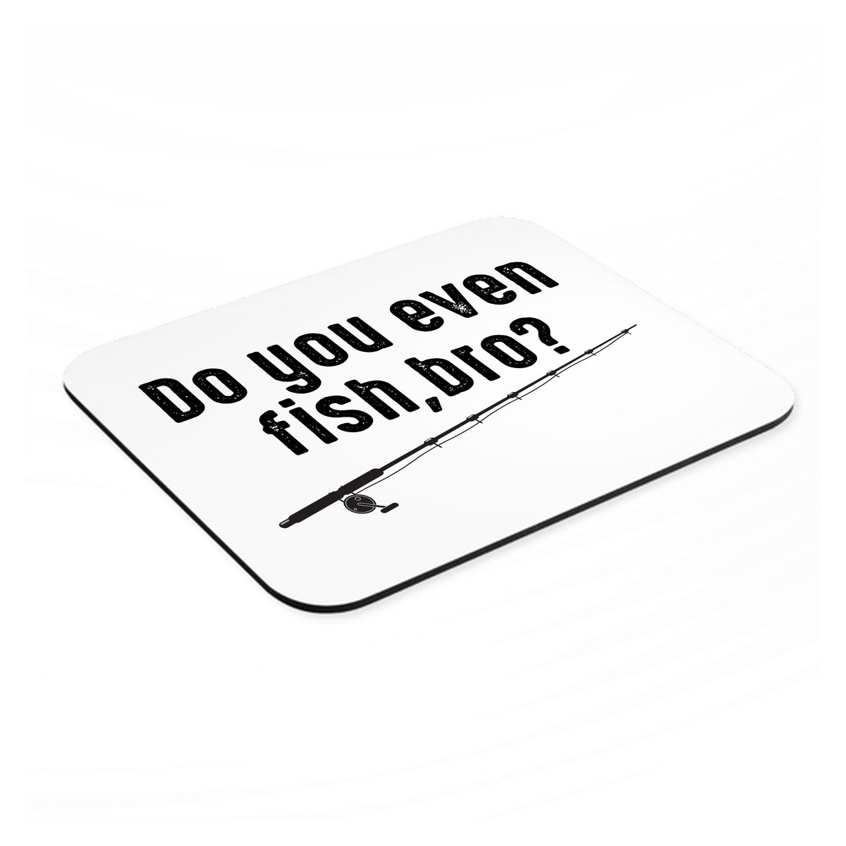 Do You Even Fish, Bro? mouse pad, angled view showing the 1/4 inch thick base