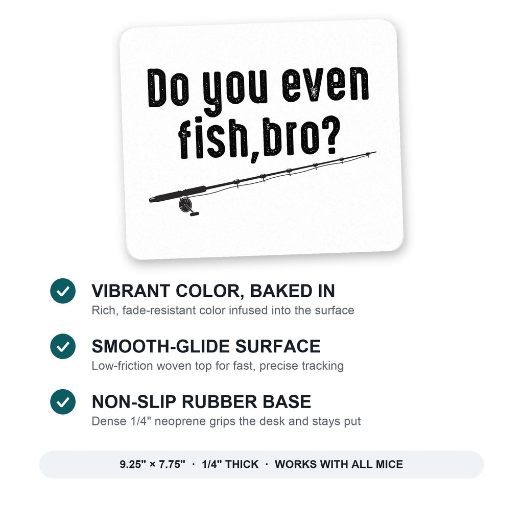Do You Even Fish, Bro? mouse pad: vibrant color, smooth-glide surface, non-slip rubber base, 9.25 x 7.75 inches
