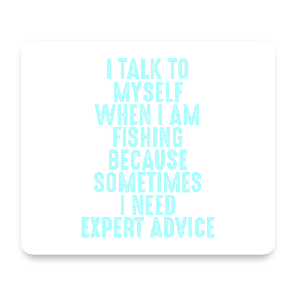 I Talk To Myself Fishing Need Expert Advice mouse pad, front view